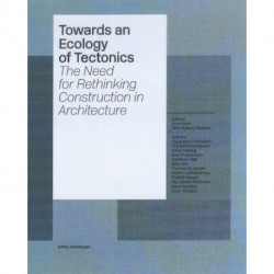 Towards an Ecology of Tectonics: The Need for Rethinking Construction in Architecture