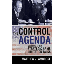 The Control Agenda: A History of the Strategic Arms Limitation Talks