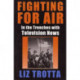 Fighting in the Air: In the Trenches with Television News