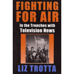 Fighting in the Air: In the Trenches with Television News