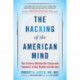 The Hacking of the American Mind: The Science Behind the Corporate Takeover of Our Bodies and Brains