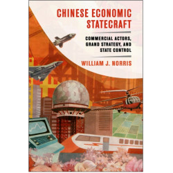 Chinese Economic Statecraft: Commercial Actors, Grand Strategy, and State Control