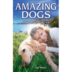 Amazing Dogs: Stories of Brilliance, Loyalty, Courage & Extraordinary Feats