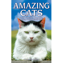 Amazing Cats: Stories of Intuition, Compassion, Mystery & Extraordinary Feats