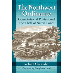 The Northwest Ordinance: Constitutional Politics and the Theft of Native Land
