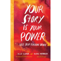 Your Story Is Your Power: Free Your Feminine Voice