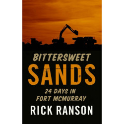 Bittersweet Sands: Twenty Four Days in Fort McMurray