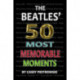 Beatles' 50 Most Memorable Moments