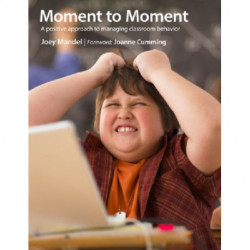 Moment to Moment: A Positive Approach to Managing Classroom Behavior