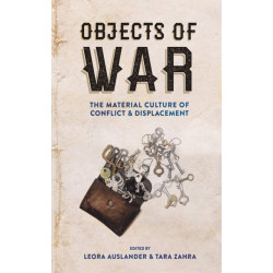 Objects of War: The Material Culture of Conflict and Displacement