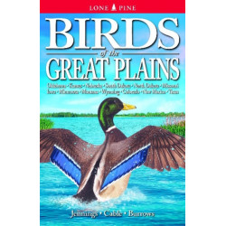 Birds of the Great Plains: Oklahoma, Kansas, Nebraska, South Dakota, North Dakota, Missouri, Iowa, Minnesota, Montana, Wyoming, Colorado, New Mexico and Texas
