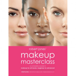 Robert Jones' Makeup Masterclass: A Complete Course in Makeup for All Levels, Beginner to Advanced