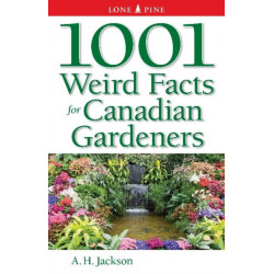 1001 Weird Facts For Canadian Gardeners