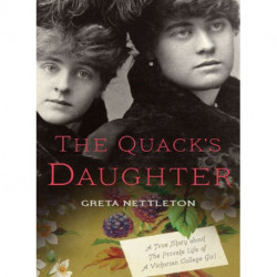 The Quack's Daughter: A True Story about the Private Life of a Victorian College Girl
