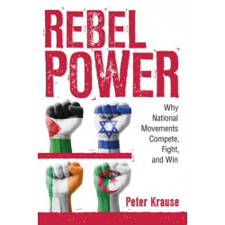Rebel Power: Why National Movements Compete, Fight, and Win