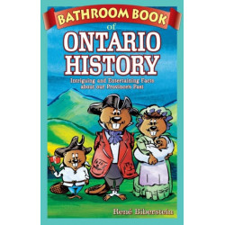 Bathroom Book of Ontario History: Intriguing and Entertaining Facts about our Province's Past