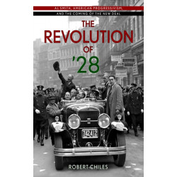 The Revolution of '28: Al Smith, American Progressivism, and the Coming of the New Deal