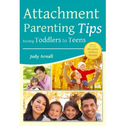 Attachment Parenting Tips Raising Toddlers To Teens