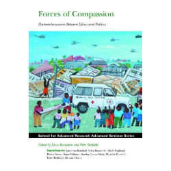 Forces of Compassion: Humanitarianism Between Ethics and Politics