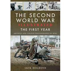 The Second World War Illustrated: The First Year: September 1939 - September 1940