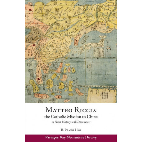 Matteo Ricci and the Catholic Mission to China, 15831610: A Short History with Documents