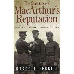 The Question of MacArthur's Reputation: Cote De Chatillon, October 14-16, 1918