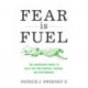 Fear Is Fuel: The Surprising Power to Help You Find Purpose, Passion, and Performance