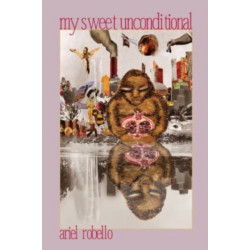 My Sweet Unconditional: Poems