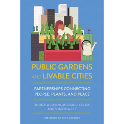 Public Gardens and Livable Cities: Partnerships Connecting People, Plants, and Place
