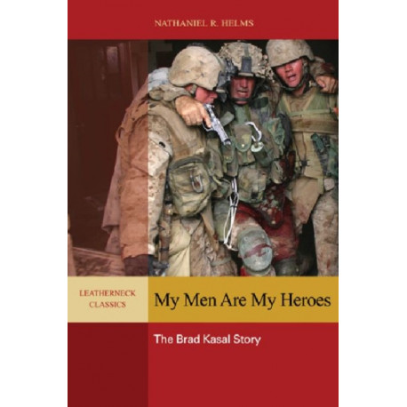 My Men are My Heroes: The Brad Kasal Story