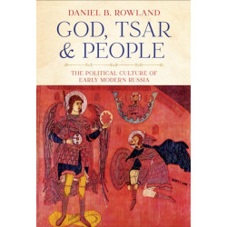 God, Tsar, and People: The Political Culture of Early Modern Russia