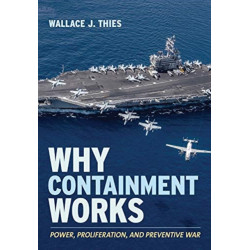 Why Containment Works: Power, Proliferation, and Preventive War
