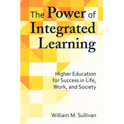 The Power of Integrated Learning: Higher Education for Success in Life, Work, and Society