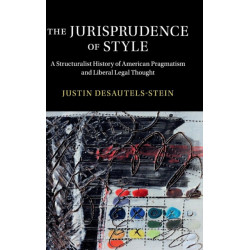 The Jurisprudence of Style: A Structuralist History of American Pragmatism and Liberal Legal Thought