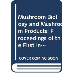Mushroom Biology and Mushroom Products: Proceedings of the First International Conference on Mushroom Biology and Mushroom Products, 23-26 August 1993, the Chinese University of Hong Kong