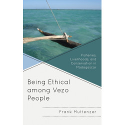 Being Ethical among Vezo People: Fisheries, Livelihoods, and Conservation in Madagascar