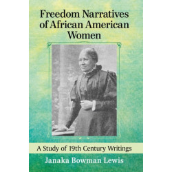 Freedom Narratives of African American Women: A Study of 19th Century Writings
