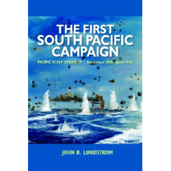 The First South Pacific Campaign: Pacific Fleet Strategy December 1941-June 1942