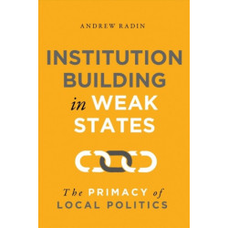 Institution Building in Weak States: The Primacy of Local Politics