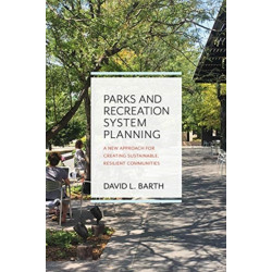 Parks and Recreation System Planning: A New Approach for Creating Sustainable, Resilient Communities