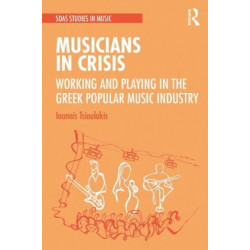 Musicians in Crisis: Working and Playing in the Greek Popular Music Industry