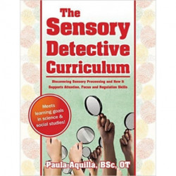 The Sensory Detective Curriculum: Discovering Sensory Processing and How It Supports Attention, Focus and Regulation Skills