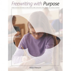 Freewriting With Purpose: Simple classroom techniques to help students make connections, think critically, and construct meaning