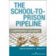 The School-To-Prison Pipeline: A Comprehensive Assessment