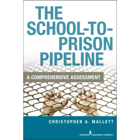 The School-To-Prison Pipeline: A Comprehensive Assessment