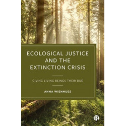Ecological Justice and the Extinction Crisis: Giving Living Beings their Due