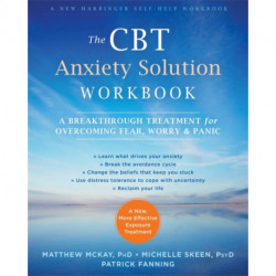 The CBT Anxiety Solution Workbook: A Breakthrough Treatment for Overcoming Fear, Worry, and Panic