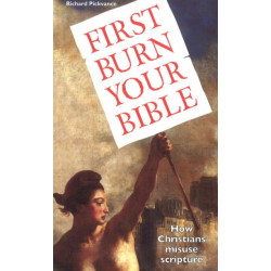 First Burn Your Bible: How Christians Misuse Scripture