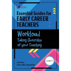 Essential Guides for Early Career Teachers: Workload: Taking Ownership of your Teaching