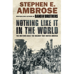 Nothing Like It in the World: The Men Who Built the Railway That United America